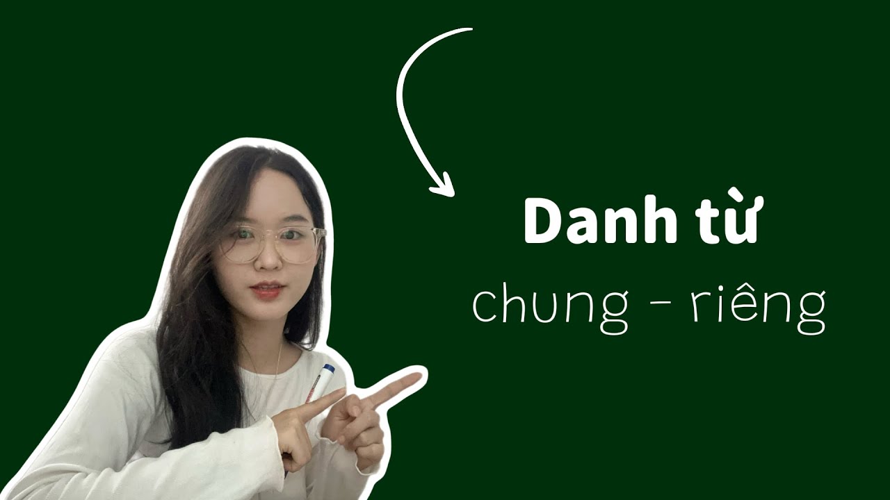 Hiểu nhanh HAI loại danh từ trong 15 phút 