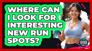 Where Can I Look For Interesting New Run Spots?