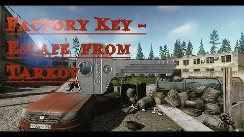 Escape from Tarkov Factory key locations - Factory Key and where to use it.