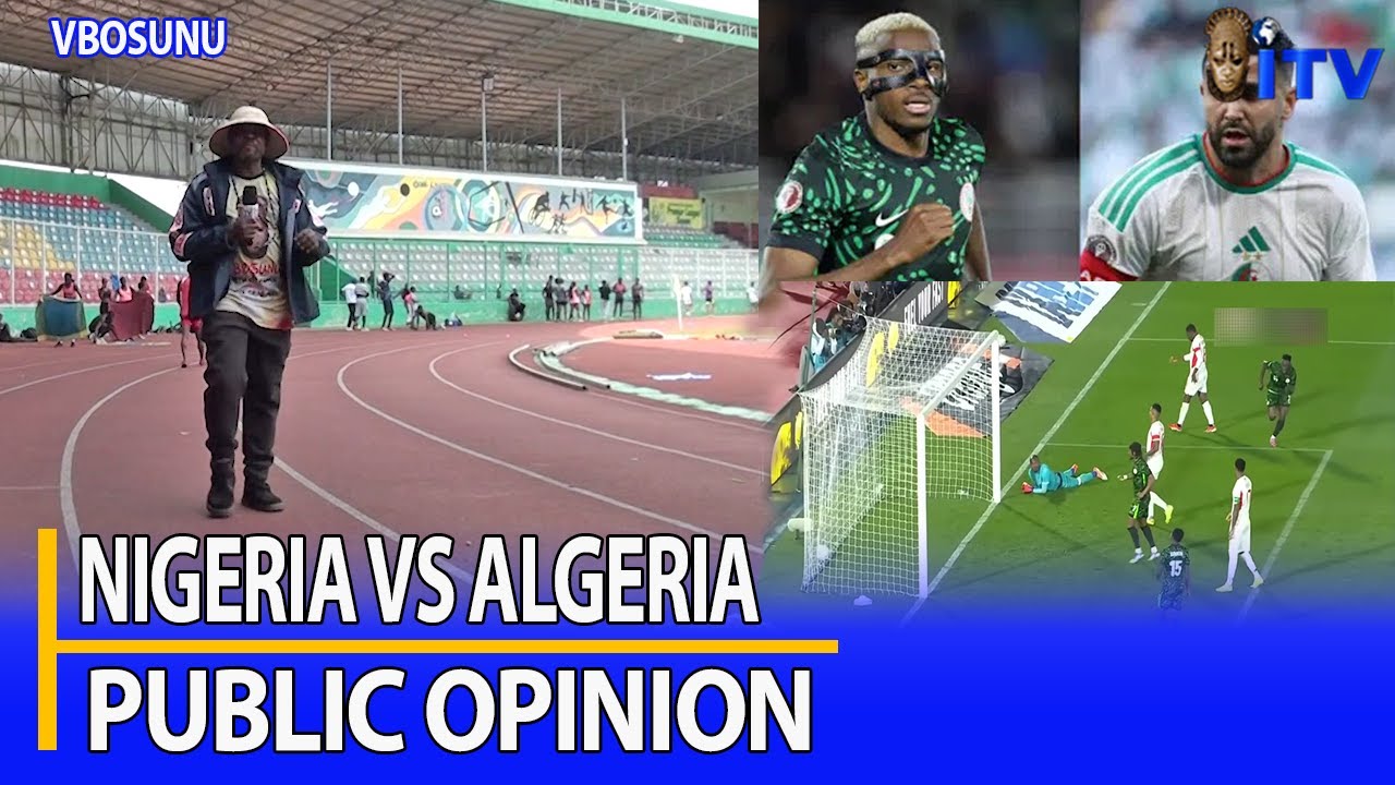 Нигерия против Алжира: общественное мнение — кто победит? Поделитесь своими прогнозами | VBOSUNU