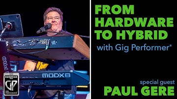 Creating A Hybrid Hardware and Virtual Live Performance Rig Using Gig Performer Featuring Paul Gere