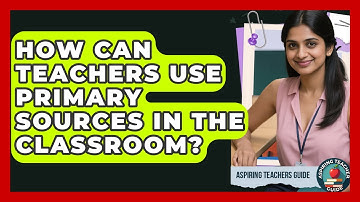 How Can Teachers Use Primary Sources In The Classroom? - Aspiring Teacher Guide