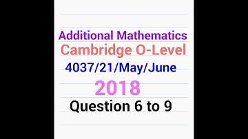 O-Level Add Math QP Solution : 4037/21/MJ/18 Q - 6 to 9 (2 of 3)