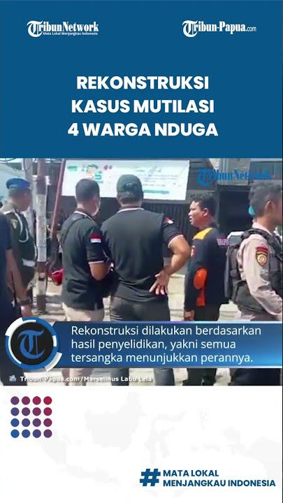 Rekonstruksi Kasus Mutilasi 4 Warga Nduga Dilakukan di 3 Lokasi Kejadian, 8 Tersangka Hadir