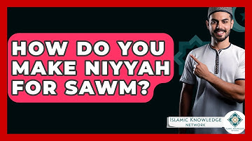 How Do You Make Niyyah For Sawm? - Islamic Knowledge Network