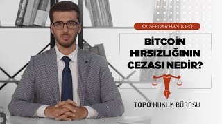 Bitcoin Hırsızlığının Cezası Nedir - Av. Serdar Han TOPO