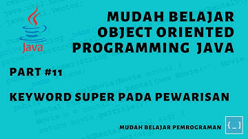 Mudah Belajar OOP Java - #11 Keyword Super dan 3 Penggunaanya