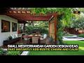 Small Mediterranean Garden Ideas That Instantly Add Rustic Charm and Calm