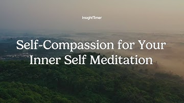 Guided Meditation | Self-Compassion for Your Inner Self | Insight Timer