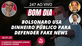 Bom dia 247: Bolsonaro usa dinheiro público para defender fake news (26.07.20)