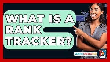 What Is A Rank Tracker? - SearchEnginesHub.com