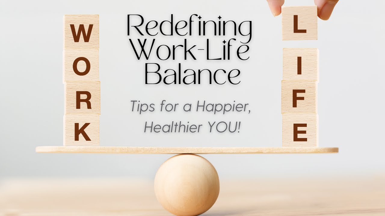 Redefining Work-Life Balance - Tips for a Happier, Healthier YOU! - YouTube