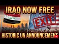 Iraq Declared FULLY Sovereign By UN Shocking Historic Moment Unfolds NOW 