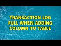 Transaction log full when adding column to table (3 Solutions!!)