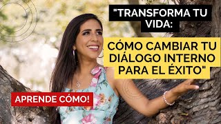 CAMBIA TU DIALOGO INTERNO PARA EL EXITO