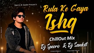 RULA KE GAYA ISHQ (CHILLOUTMIX)  DJ SPECRO X DJ SANKET SK || SK VFX || DJ SANKET SK || TIK TOK SONG