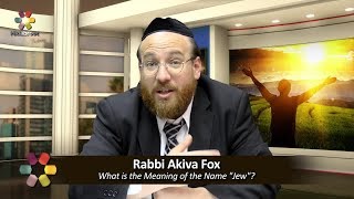 What Is The Meaning Of The Name Jew? - Rabbi Akiva Fox