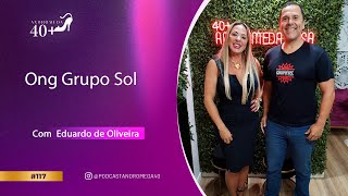 ONG GRUPO SOL com Eduardo de Oliveira | Podcast Andrômeda 40+#117