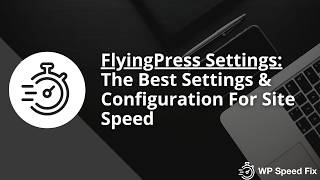 Flying Press Plugin - Best Settings &amp; Configuration For Site Speed