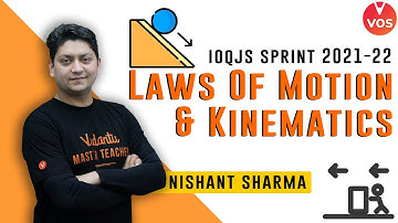 LAWS OF MOTION & KINEMATICS | IOQJS Physics | IOQJS Preparation | IOQJS 2021-22 | Nishant Sir | VOS
