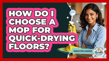 How Do I Choose A Mop For Quick-drying Floors? - Homekeeping Handbook