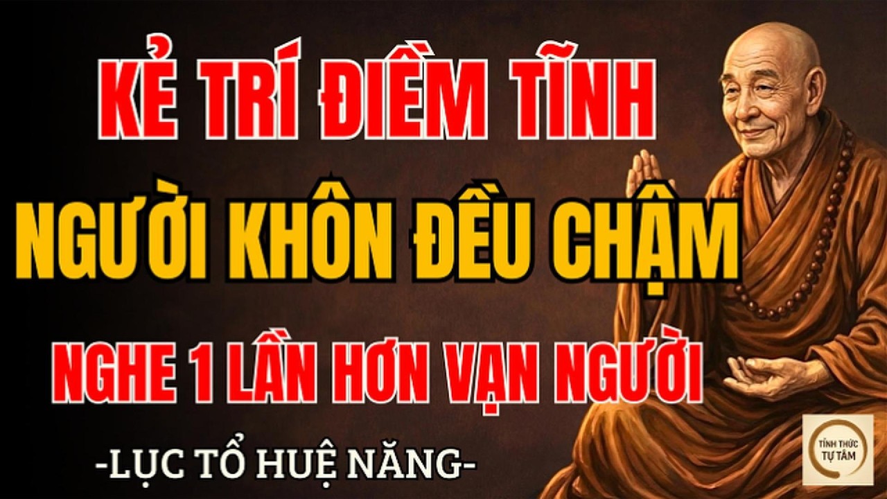 LỤC TỔ HUỆ NĂNG – Kẻ trí điềm tĩnh, người khôn đều chậm – Bí mật của người hơn vạn người