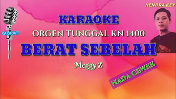 BERAT SEBELAH(Meggy Z)||Nada Cewek||KARAOKE ORGEN TUNGGAL KN1400