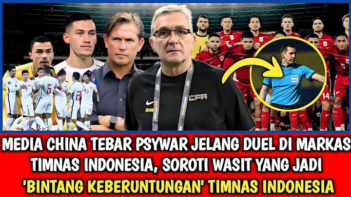 🔥KEMBALI‼️MEDIA CHINA SOROTI WASIT YANG JADI 'BINTANG KEBERUNTUNGAN' TIMNAS INDONESIA SELALU MENANG