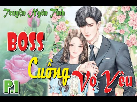 Video Tập.1 - Boss Cuồng Vợ Yêu - Truyện Ngôn Tình Hay - youtube