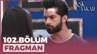 Aşk Yakar 102. Bölüm Fragmanı - 19 Temmuz Salı