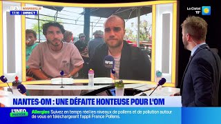 Les réactions des fans après la déroute de l'OM à Nantes cet après-midi