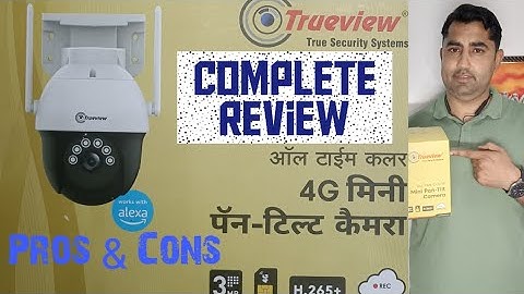 4G Sim Camera Trueview Pan Tilt Camera Review in Short Time