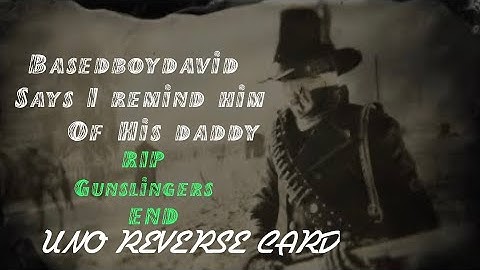 Gunslinger’s End,Big Tryhards, BasedBoyDavid Gets Destroyed and Exposed Griefers Get Griefed