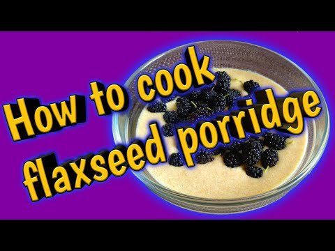 Video: How To Cook Flaxseed Porridge