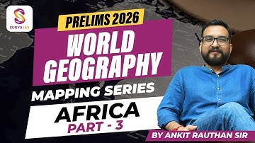 AFRICA - Part 3 | World Mapping Series | UPSC CSE 2026 Prelims | By Ankit Sir | Sunya IAS