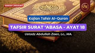 Tafsir Surat 'Abasa (Ayat 18) - Ustadz Abdullah Zaen., Lc., MA.