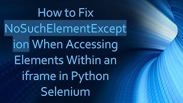 How to Fix NoSuchElementException When Accessing Elements Within an iframe in Python Selenium