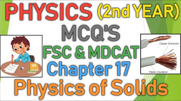 PHYSICS 2ND YEAR CHAPTER 17 | PHYSICS OF SOLIDS | MCQS FULL CHAPTER | CLASS 12 FSC MDCAT