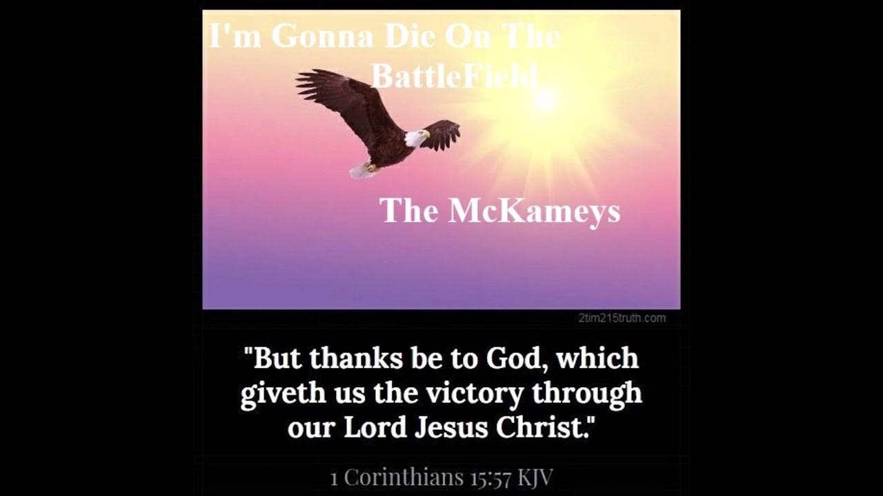 I'm Gonna Die On The Battle Field,,,, The McKameys I'm Gonna Die On The Battle Field,,,, The McKameys