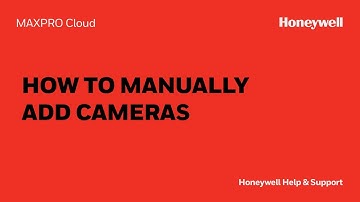How to Manually Add Cameras in MAXPRO Cloud - Honeywell Support