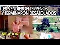 ¡DESALOJADOS DE SUS PROPIOS TERRENOS!