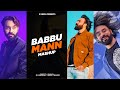 Babbu Mann Mashup | Birthday Special | Latest Punjabi Songs 2021 | IDMedia