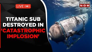 Titanic Sub LIVE | Missing Sub Destroyed In 'Catastrophic Implosion' | Crew Dead | Titan | Latest