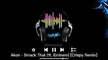 Akon - Smack That (ft. Eminem) [Crispy Remix]