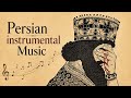 Persian Instrumental Music 🎻 Ancient Oriental Sounds for Relaxation & Focus