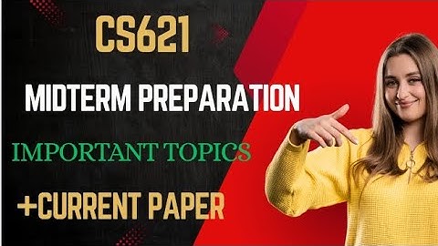 Cs621 midterm current paper 2025