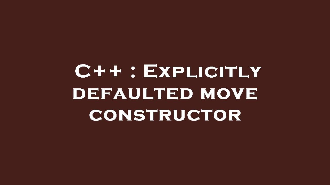 explicitly defaulted move assignment operator is implicitly deleted