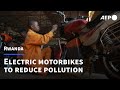 Rwanda Turns To Electric Motorbikes To Drive Down Emissions AFP Rwanda Turns To Electric Motorbikes To Drive Down Emissions AFP