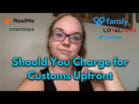 Video - Should You Charge Upfront for Customs? | Onlyfans | Fansly