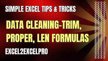 Excel Data Cleaning Hacks: Mastering Trim, Proper, and Len Formulas